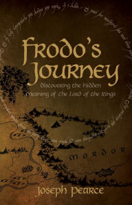 Title: Frodo's Journey: Discover the Hidden Meaning of the Lord of the Rings, Author: Joseph Pearce