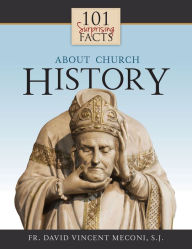 Title: 101 Surprising Facts About Church History, Author: David Meconi S.J.