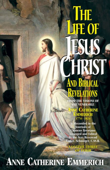 The Life of Jesus Christ and Biblical Revelations: From the Visions of Blessed Anne Catherine Emmerich