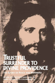 Title: Trustful Surrender to Divine Providence: The Secret of Peace and Happiness, Author: St. Claude de la Colombiere