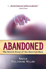 Title: Abandoned: The Untold Story of the Abortion Wars, Author: Monica Migliorino Miller