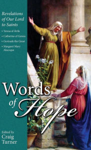 Title: Words of Hope: Revelations of Our Lord to Saints: Teresa of Avila, Catherine of Genoa, Gertrude the Great and Margaret Mary Alacoque, Author: Craig Turner