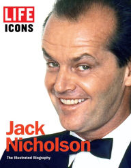 Title: LIFE ICONS Jack Nicholson: The Illustrated Biography, Author: The Editors of LIFE