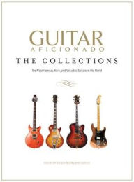 Title: Guitar Aficionado: The Collections: The Most Famous, Rare, and Valuable Guitars in the World, Author: Tom Beaujour