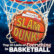 Title: Slam Dunk!: Top 10 Lists of Everything in Basketball, Author: The Editors of Sports Illustrated Kids