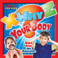 Title: X-WHY-Z Your Body: Kids Ask. We Answer (A TIME for Kids Book), Author: Emily Mae Winters