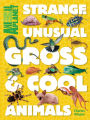Strange, Unusual, Gross & Cool Animals (An Animal Planet Book)