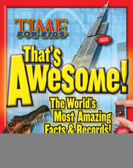 Title: TIME FOR KIDS That's Awesome: The World's Most Amazing Facts & Records, Author: TIME for Kids