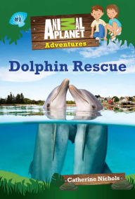 Title: Dolphin Rescue (Animal Planet Adventures Chapter Books #1), Author: Animal Planet