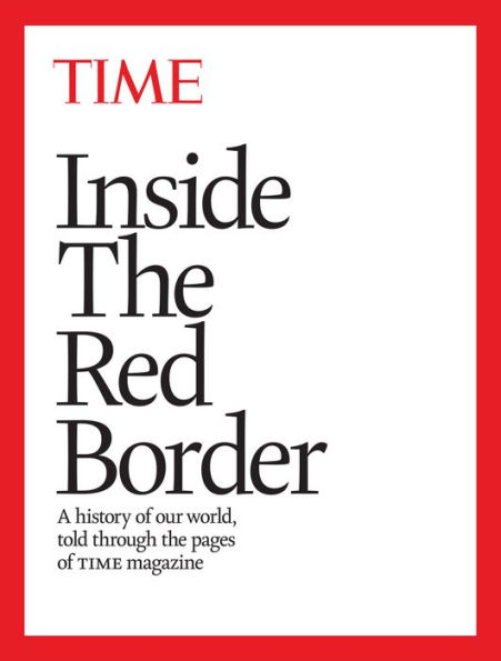 Inside the Red Border: A History of Our World Told Through the Pages of TIME