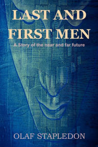 Last and First Men: A Story of the Near and Far Future