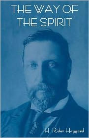 Title: The Way of the Spirit, Author: H. Rider Haggard