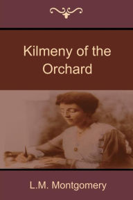 Title: Kilmeny of the Orchard, Author: L M Montgomery