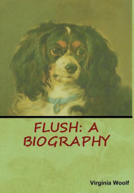 Title: Flush: A Biography, Author: Virginia Woolf