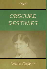 Title: Obscure Destinies, Author: Willa Cather