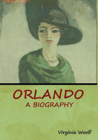 Title: Orlando: A Biography, Author: Virginia Woolf