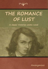 Title: The Romance of Lust: A classic Victorian erotic novel, Author: Anonymous