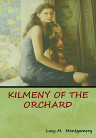 Title: Kilmeny of the Orchard, Author: Lucy M Montgomery