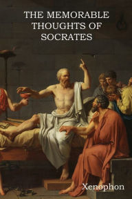 Title: The Memorable Thoughts of Socrates, Author: Xenophon