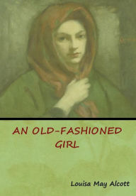 Title: An Old-Fashioned Girl, Author: Louisa May Alcott