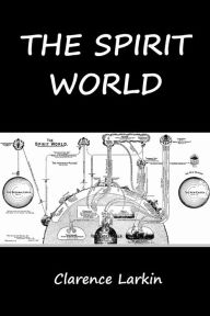Title: The Spirit World, Author: Clarence Larkin