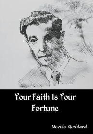 Title: Your Faith Is Your Fortune, Author: Neville Goddard