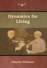 Title: Dynamics for Living, Author: Charles Fillmore