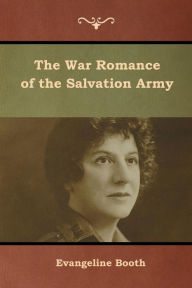 Title: The War Romance of the Salvation Army, Author: Evangeline Booth