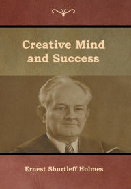 Title: Creative Mind and Success, Author: Ernest Shurtleff Holmes
