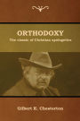 Orthodoxy: The classic of Christian apologetics