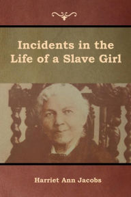 Title: Incidents in the Life of a Slave Girl, Author: Harriet Jacobs