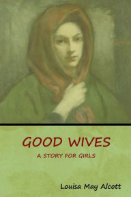 Title: Good Wives: A Story for Girls, Author: Louisa May Alcott