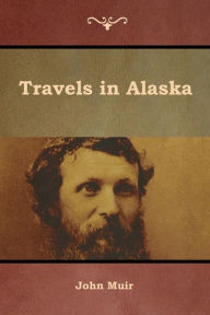 Title: Travels in Alaska, Author: John Muir