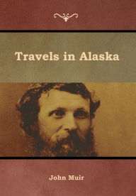 Title: Travels in Alaska, Author: John Muir