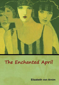 Title: The Enchanted April, Author: Elizabeth Von Arnim