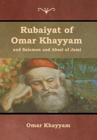 Title: Rubaiyat of Omar Khayyam and Salaman and Absal of Jami, Author: Omar Khayyam