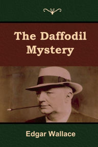 Title: The Daffodil Mystery, Author: Edgar Wallace