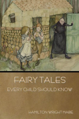 Fairy Tales Every Child Should Know By Hamilton Wright Mabie Paperback Barnes Noble