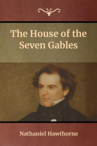 Title: The House of the Seven Gables, Author: Nathaniel Hawthorne