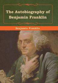 Title: The Autobiography of Benjamin Franklin, Author: Benjamin Franklin