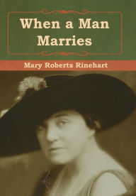 Title: When a Man Marries, Author: Mary Roberts Rinehart