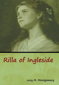 Title: Rilla of Ingleside, Author: Lucy M Montgomery
