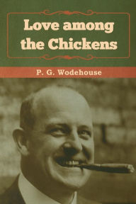 Title: Love among the Chickens, Author: P. G. Wodehouse