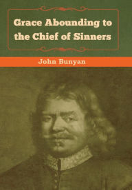Title: Grace Abounding to the Chief of Sinners, Author: John Bunyan