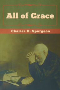 Title: All of Grace, Author: Charles H Spurgeon