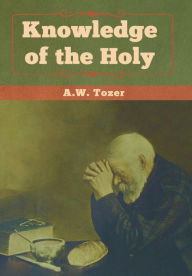 Title: Knowledge of the Holy, Author: A W Tozer