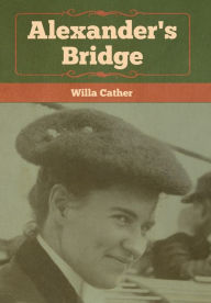 Title: Alexander's Bridge, Author: Willa Cather