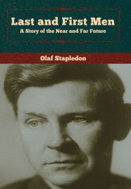 Title: Last and First Men: A Story of the Near and Far Future, Author: Olaf Stapledon