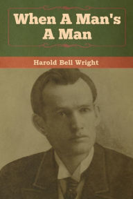 Title: When A Man's A Man, Author: Harold Bell Wright