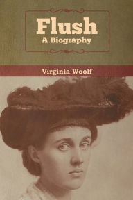 Title: Flush: A Biography, Author: Virginia Woolf